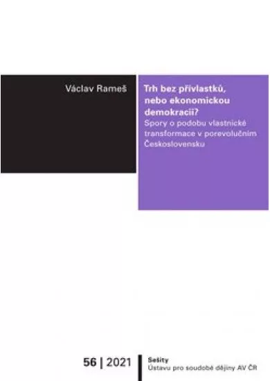 Trh bez přívlastků, nebo ekonomickou demokracii? - Spory o podobu vlastnické transformace v porevolučním Československu