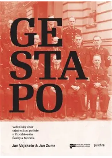 Gestapo - Velitelský sbor tajné státní policie v Protektorátu Čechy a Morava