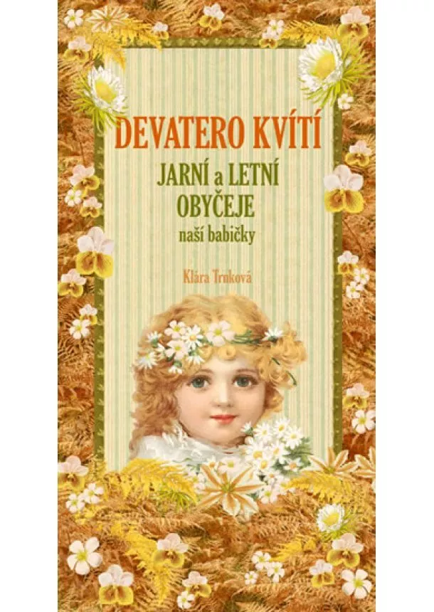 Klára Trnková - Devatero kvítí - Jarní a letní obyčeje naší babičk