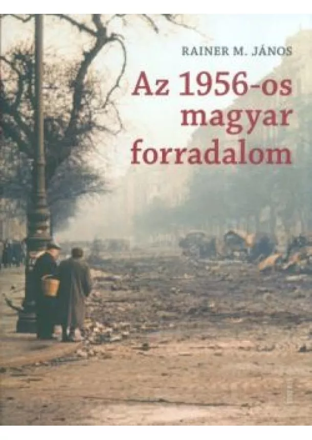 Rainer M. János - Az 1956-os magyar forradalom