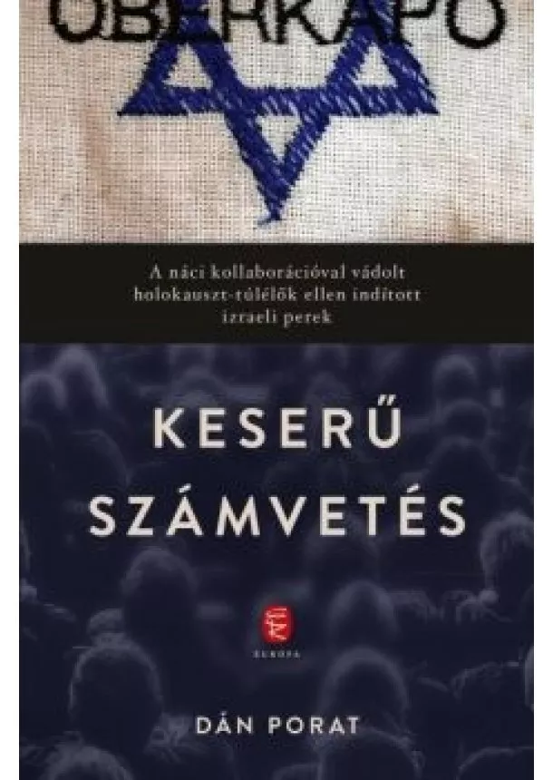 Dán Porat - Keserű számvetés - A náci kollaborációval vádolt holokauszt-túlélők ellen indított izraeli perek