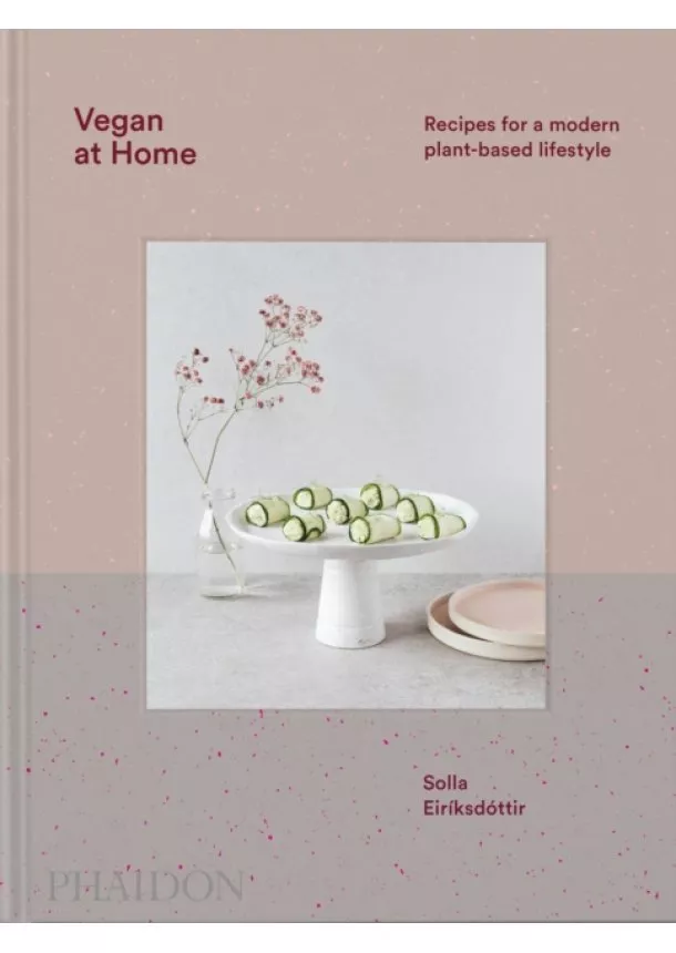 Solla Eiriksdottir - Vegan at Home : Recipes for a modern plant-based lifestyle