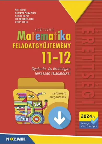 SOKSZÍNŰ MATEMATIKA FELADATGYŰJTEMÉNY 11-12. OSZTÁLY (2024-TŐL )