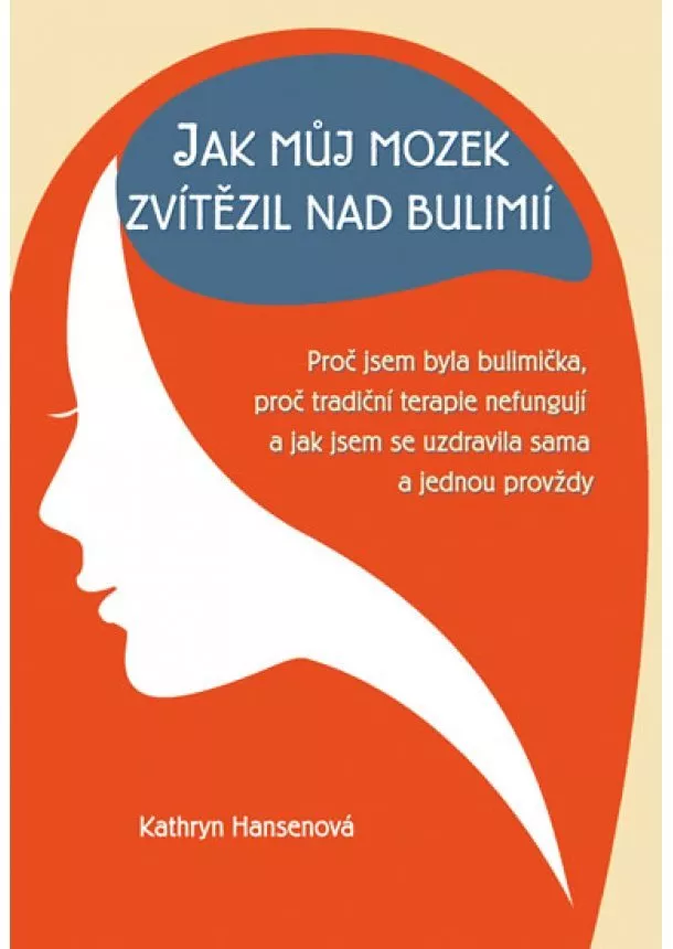 Kathryn Hansenová - Jak můj mozek zvítězil nad bulimií - Pro