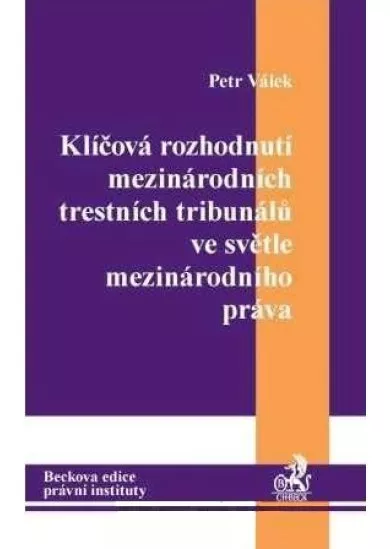 Klíčová rozhodnutí mezinárodních trestních tribunálů ve světle mezinárodního práva