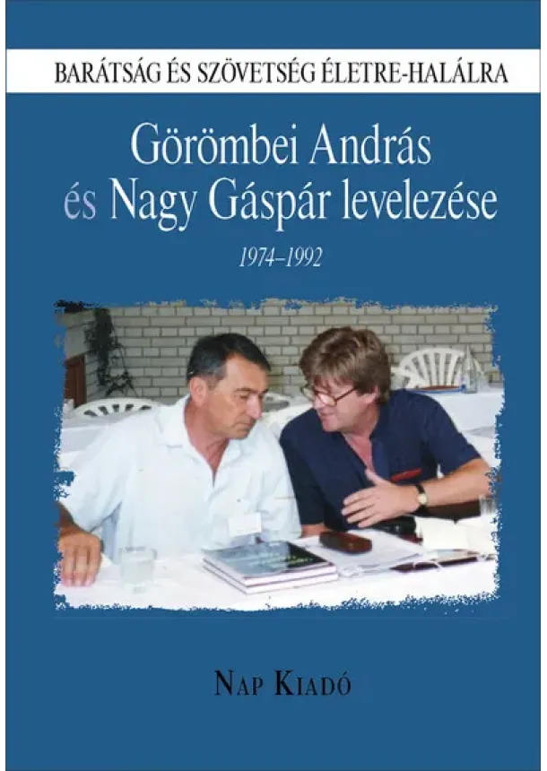 Görömbei András - Barátság és szövetség életre-halálra - Görömbei András és Nagy Gáspár levelezése, 1974-1992