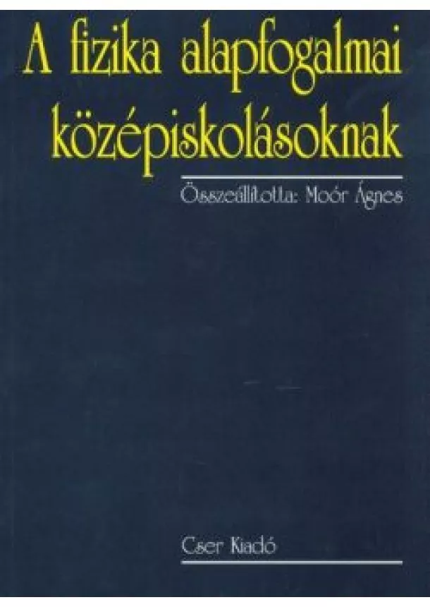 Moór Ágnes - A fizika alapfogalmai középiskolásoknak (2. kiadás)