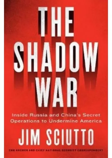 The Shadow War : Inside Russia´s and Chi