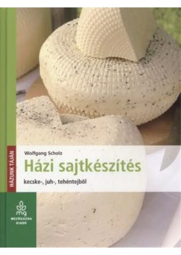 Wolfgang Scholz - Házi sajtkészítés /Kecske-, juh-, tehéntejből