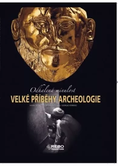 Velké příběhy archeologie - Odhalená minulost