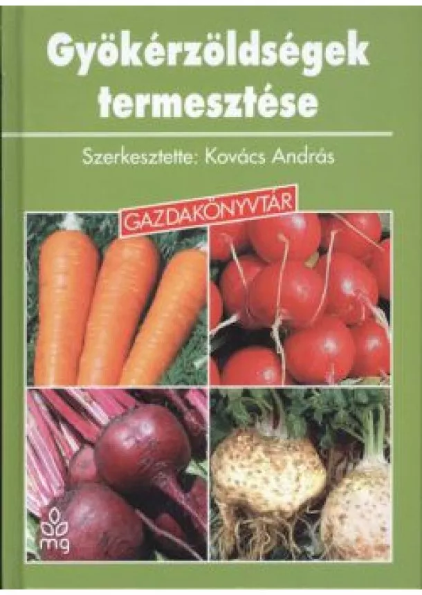 Kovács András - Gyökérzöldségek termesztése - Gazdakönyvtár