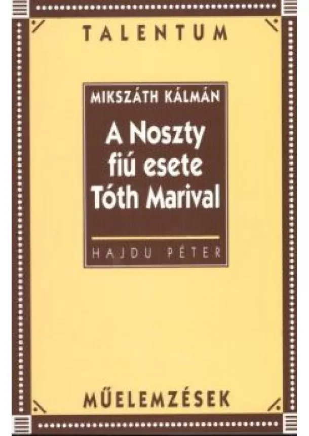 Mikszáth Kálmán - A NOSZTY FIÚ ESETE TÓTH MARIVAL /MŰELEMZÉSEK