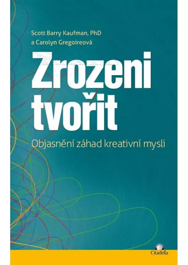 Scott Barry Kaufman, Carolyn Gregoireová - Zrozeni tvořit - Objasnění záhad kreativní mysli