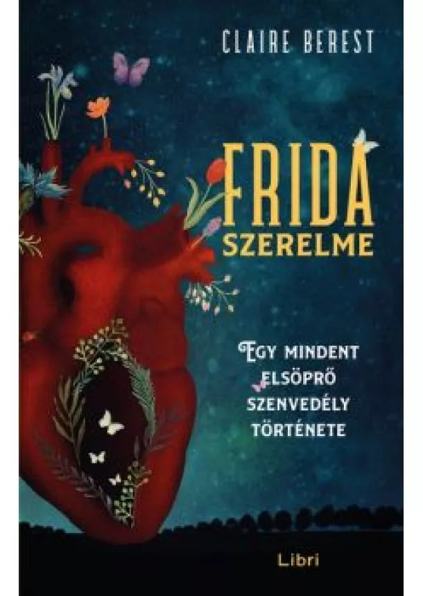 Claire Berest - Frida szerelme - Egy mindent elsöprő szenvedély története