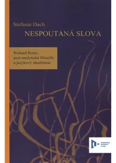 Nespoutaná slova - Richard Rorty, post-analytická filosofie a jazykový idealismus