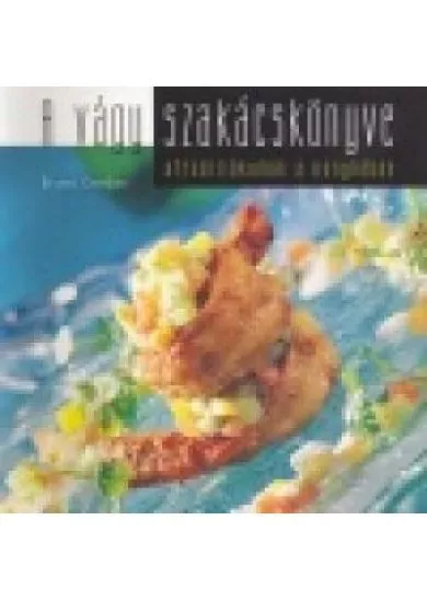 A VÁGY SZAKÁCSKÖNYVE /AFRODIZIÁKUMOK A KONYHÁBAN