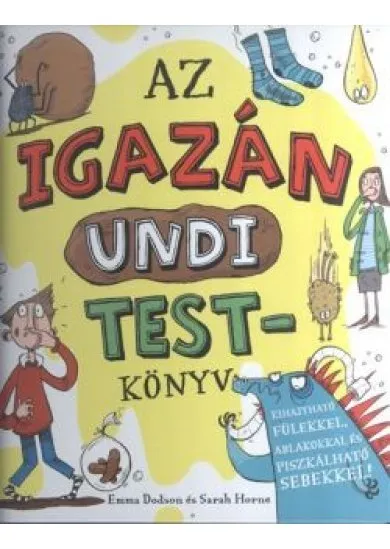 Az igazán undi testkönyv /Kihajtható fülekkel, ablakokkal és piszkálható sebekkel!