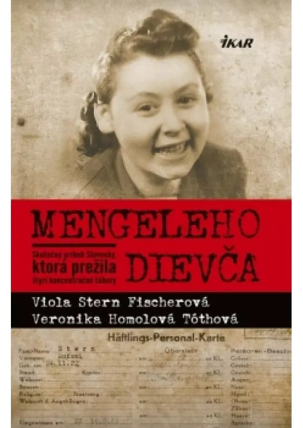 V. Stern Fischerová, V. Homolová Tóthová - Mengeleho dievča - Skutočný príbeh Slovenky, ktorá prežila štyri koncentračné tábory