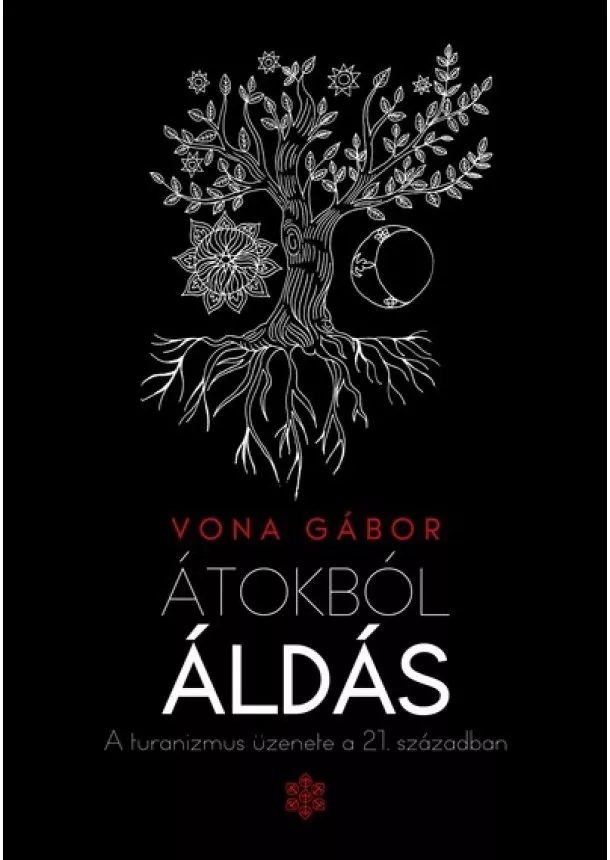 Vona Gábor - Átokból áldás - A turanizmus üzenete a 21. században