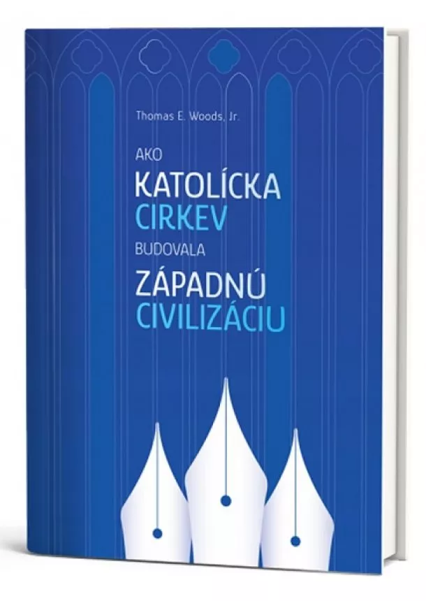 Thomas E. Woods, Jr. - Ako Katolícka cirkev budovala západnú civilizáciu