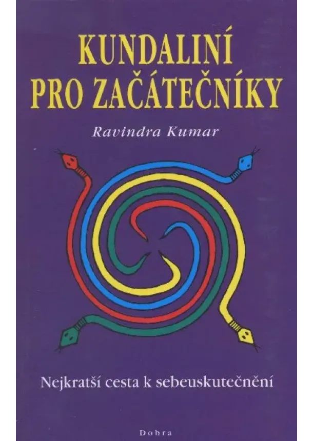 Ravindra Kumar - Kundaliní pro začátečníky - Nejkratší cesta k sebeuskutočnění