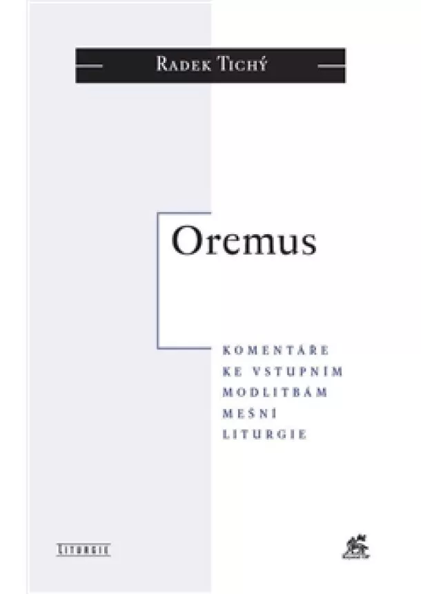 Radek Tichý - Oremus - komentáře ke vstupním modlitbám mešní liturgie