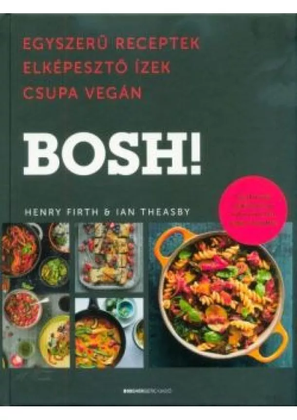 Henry Firth - BOSH! - Egyszerű receptek. Elképesztő ízek. Csupa vegán.