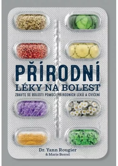 Přírodní léky na bolest - Zbavte se bolesti pomocí přírodních léků a cvičení