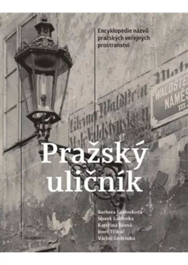 kolektiv - Pražský uličník - Encyklopedie názvů pražských veřejných prostranství