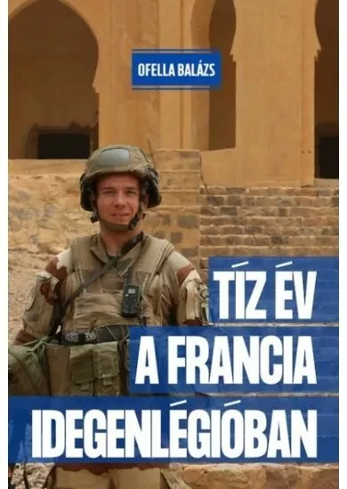 Tíz év a Francia Idegenlégióban