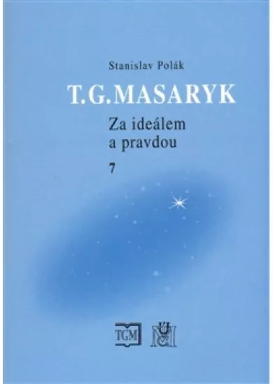T.G.Masaryk Za ideálem a pravdou 7