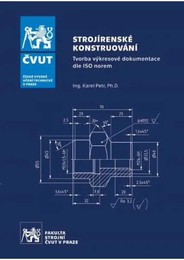 Karel Petr - Strojírenské konstruování - Tvorba výkresové dokumentace dle ISO norem