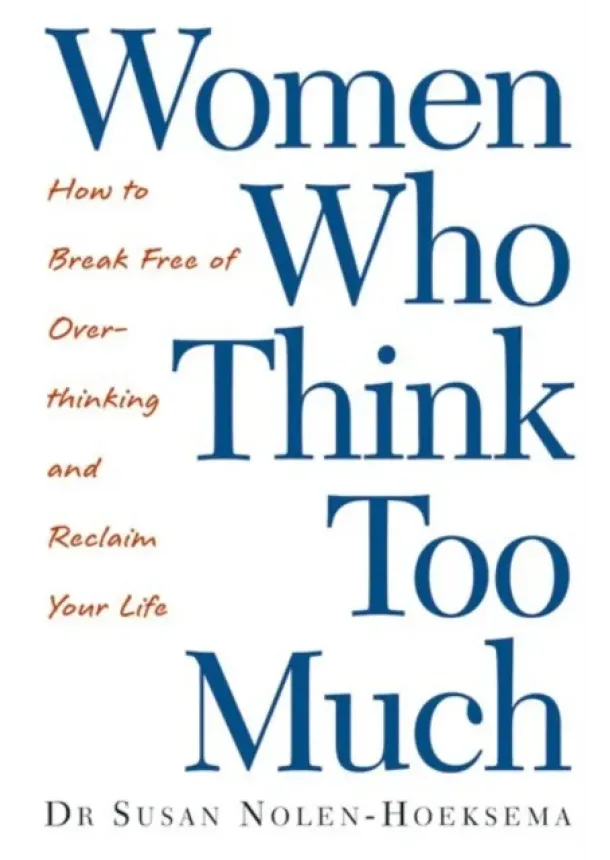 Susan Nolen-Hoeksema - Women Who Think Too Much