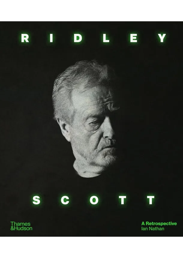 Ian Nathan - Ridley Scott: A Retrospective