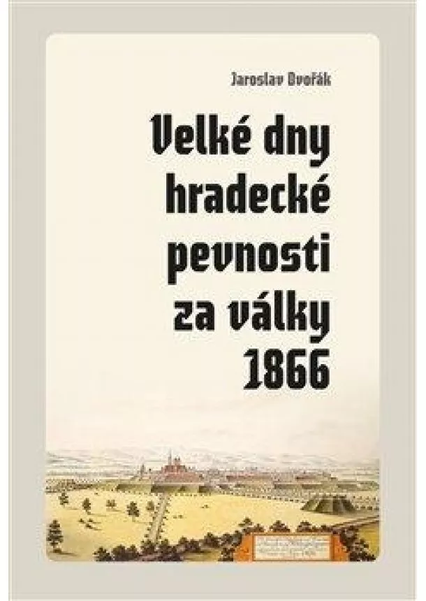 Jaroslav Dvořák - Velké dny hradecké pevnosti za války 186