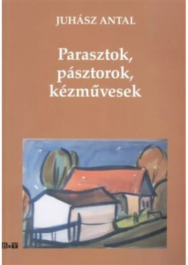 JUHÁSZ ANTAL - PARASZTOK, PÁSZTOROK, KÉZMŰVESEK