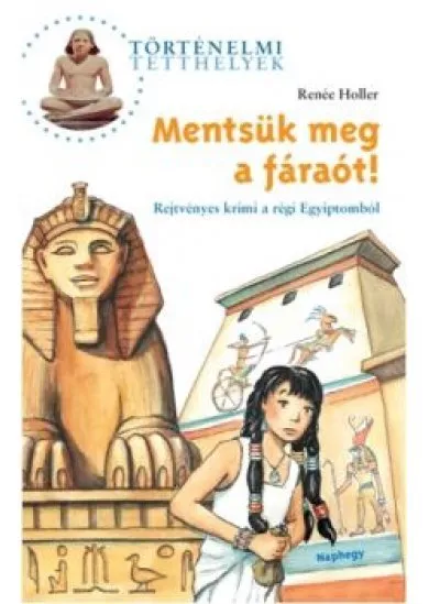 MENTSÜK MEG A FÁRAÓT! - REJTVÉNYES KRIMI A RÉGI EGYIPTOMBÓL