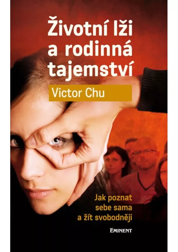 Victor Chu - Životní lži a rodinná tajemství - Jak poznat sebe sama a žít svobodněji