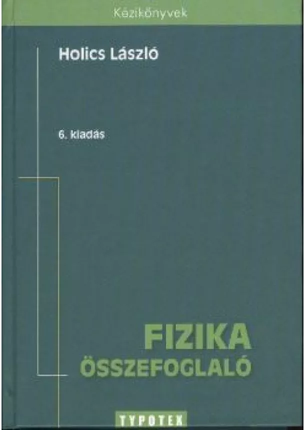 Holics László - FIZIKA ÖSSZEFOGLALÓ /KÉZIKÖNYVEK