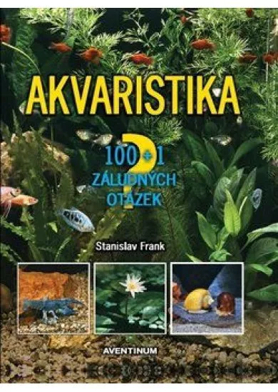 Akvaristika - 100+1 záludných otázek