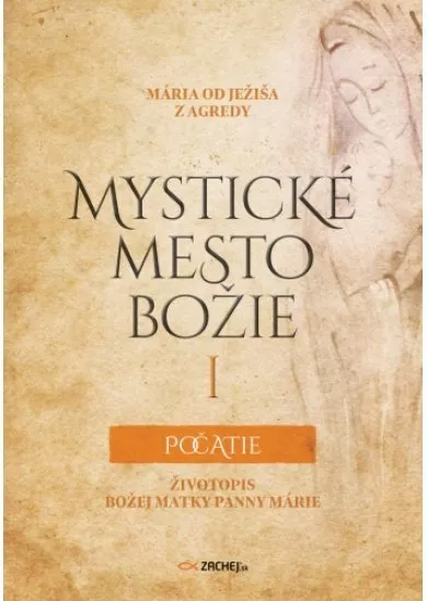 Mystické mesto Božie I - Počatie - Životopis Božej Matky Panny Márie
