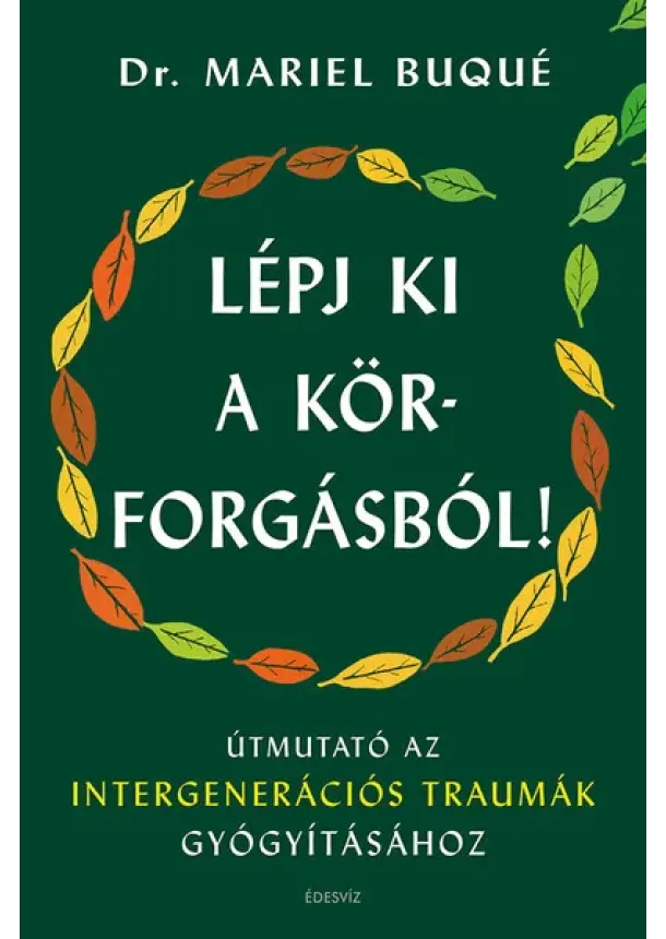 Dr. Mariel Buqué - Lépj ki a körforgásból! - Útmutató az intergenerációs traumák gyógyításához