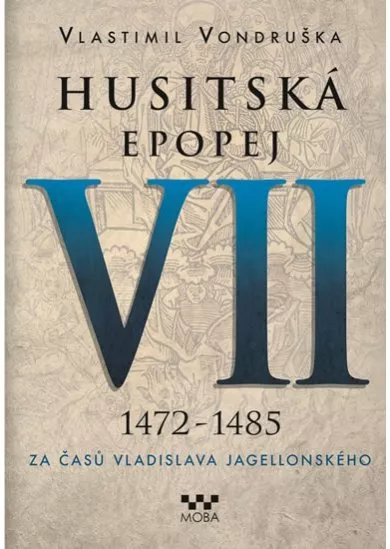 Husitská epopej VII. 1472 -1485 - Za časů Vladislava Jagelonského