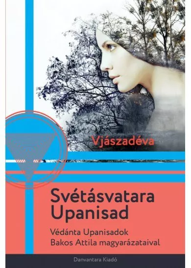 Svétásvatara Upanisad - Védánta Upanisadok Bakos Attila magyarázataival