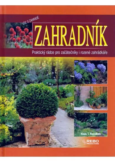 Zahradník - Praktický rádce pro začátečníky i rozené zahrádkáře