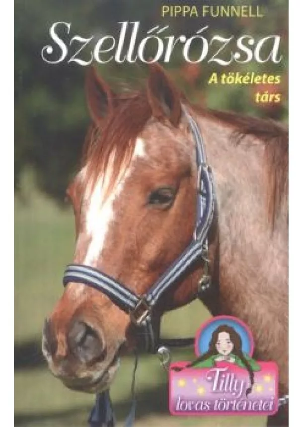Pippa Funnell - Szellőrózsa - A tökéletes társ /Tilly lovas történetei 3.