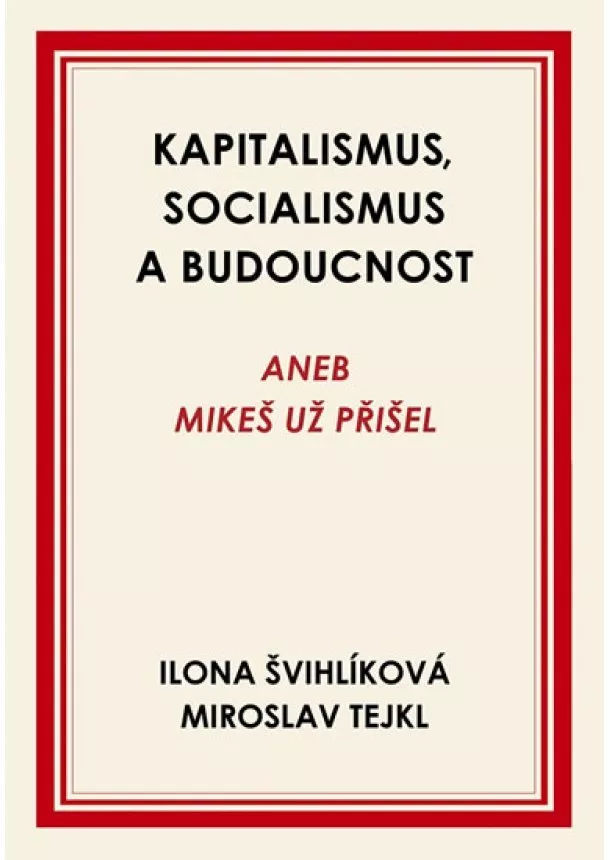 Miroslav Tejkl, Ilona Švihlíková - Kapitalismus, socialismus a budoucnost aneb Mikeš už přišel