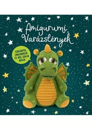 Amigurumi Varázslények - Sárkányok, unikornisok és még sokan mások...