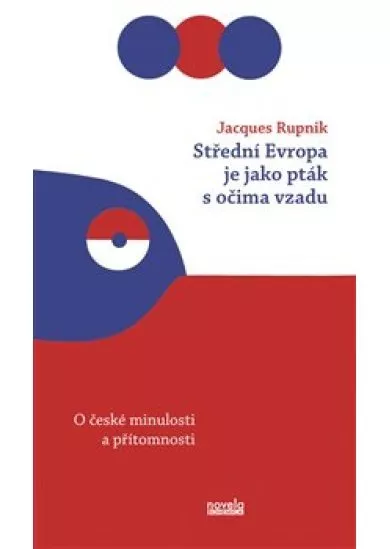 Střední Evropa je jako pták s očima vzadu - O české minulosti a přítomnosti