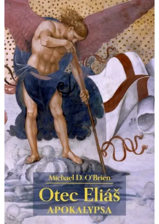 Michael D. O’Brien - Otec Eliáš: Apokalypsa